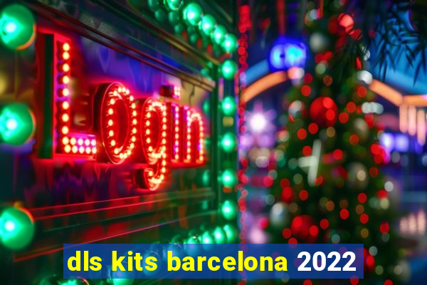 dls kits barcelona 2022